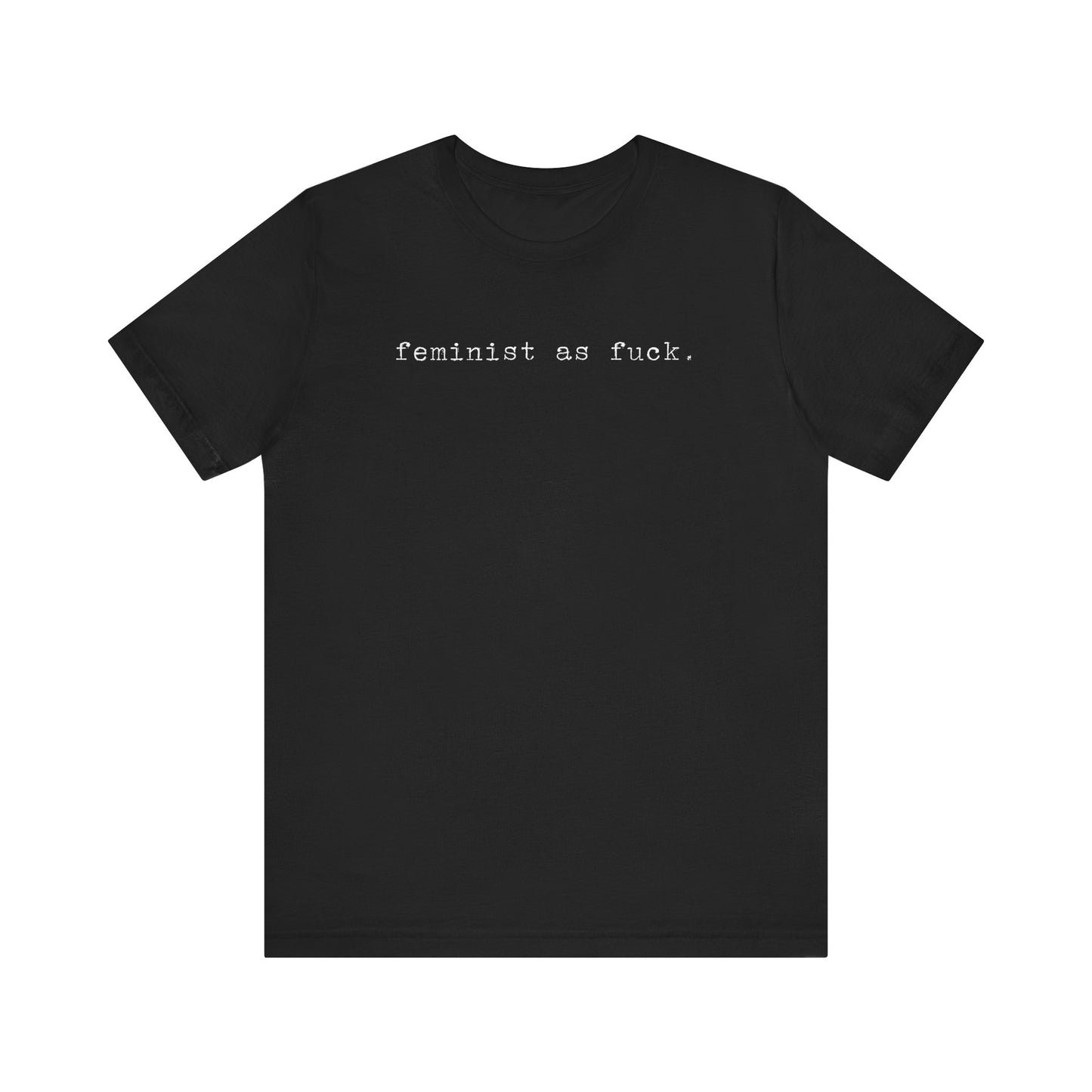 FEMINIST AS FUCK T-Shirt | Feminist T-Shirt | FEMINISM SHIRT | Activism & Protest Shirt | BOLD FEMINIST SHIRT | MY BODY MY CHOICE