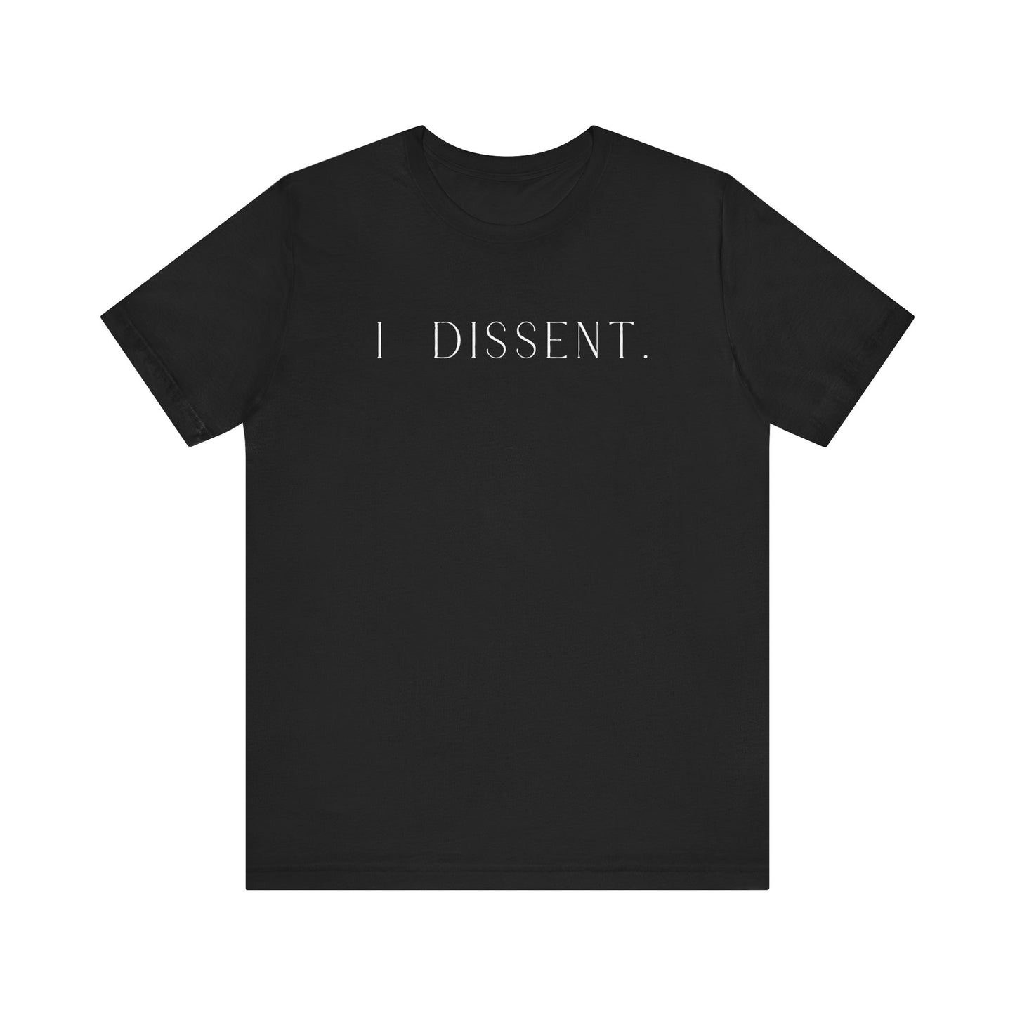 I DISSENT. T-Shirt | Feminist Shirt | FEMINISM SHIRT | RBG | Activism & Protest Shirt | FDT | Equality For ALL!