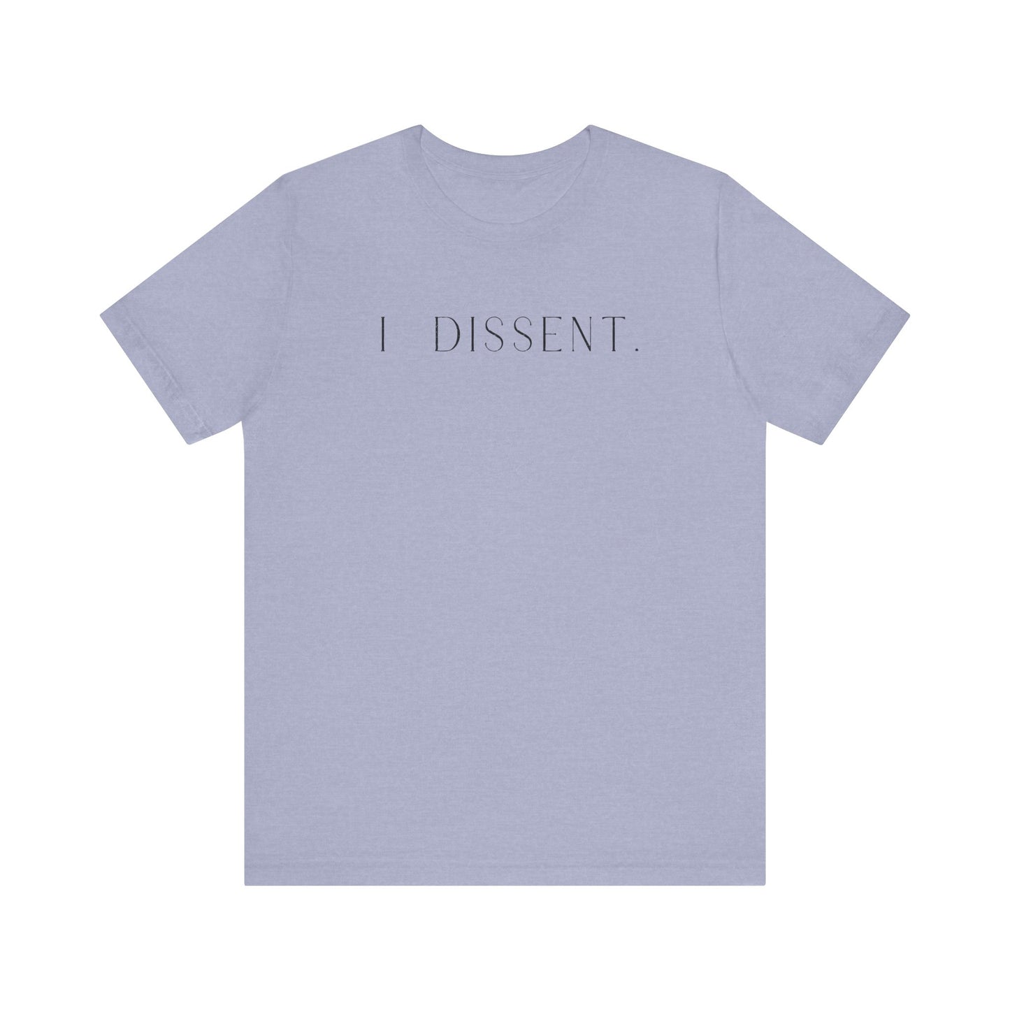 I DISSENT. T-Shirt | Feminist Shirt | FEMINISM SHIRT | RBG | Activism & Protest Shirt | FDT | Equality For ALL!