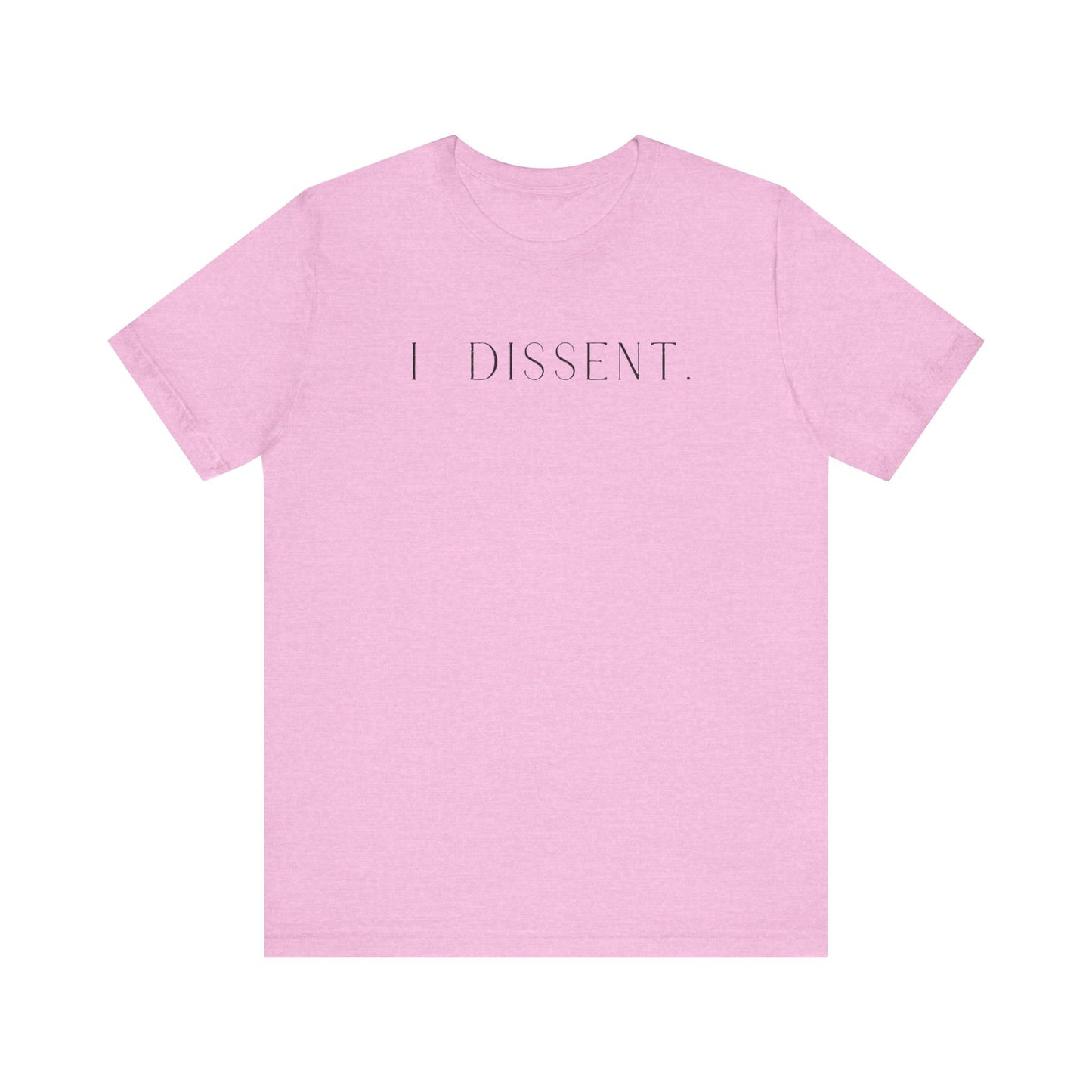 I DISSENT. T-Shirt | Feminist Shirt | FEMINISM SHIRT | RBG | Activism & Protest Shirt | FDT | Equality For ALL!