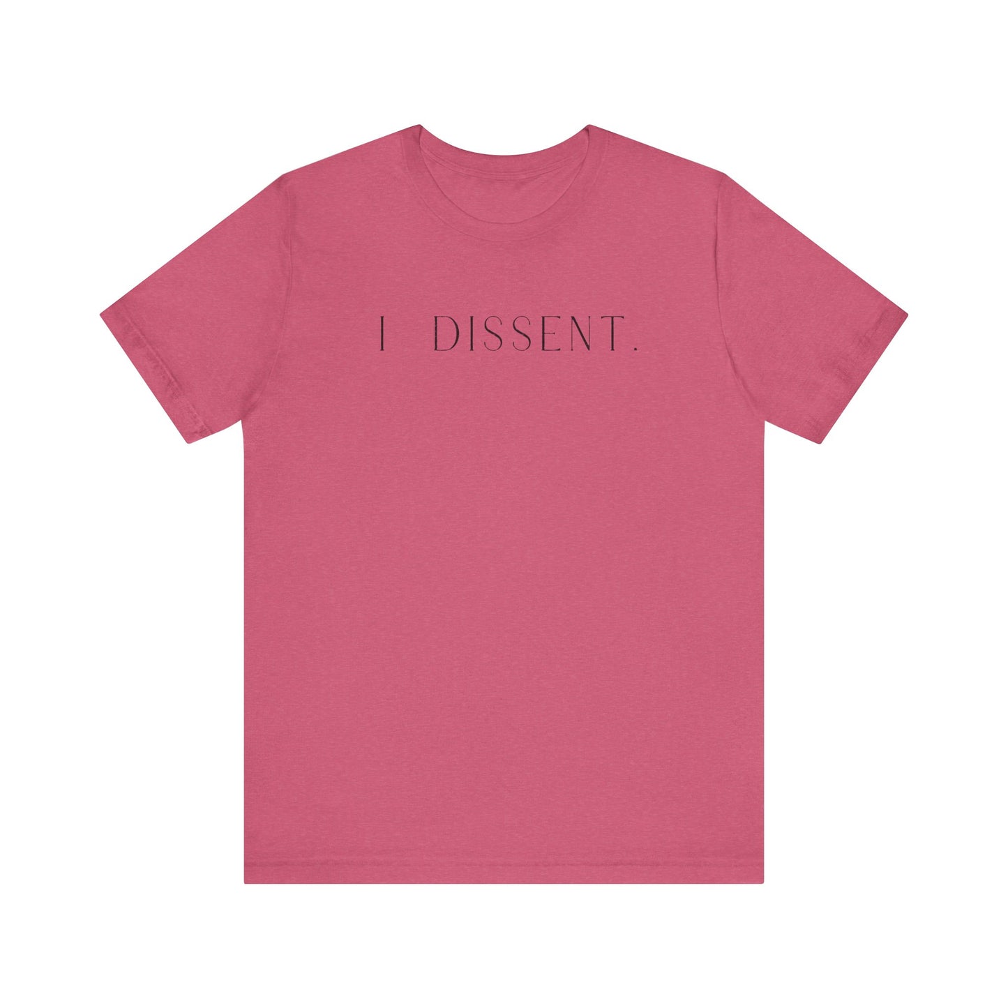 I DISSENT. T-Shirt | Feminist Shirt | FEMINISM SHIRT | RBG | Activism & Protest Shirt | FDT | Equality For ALL!