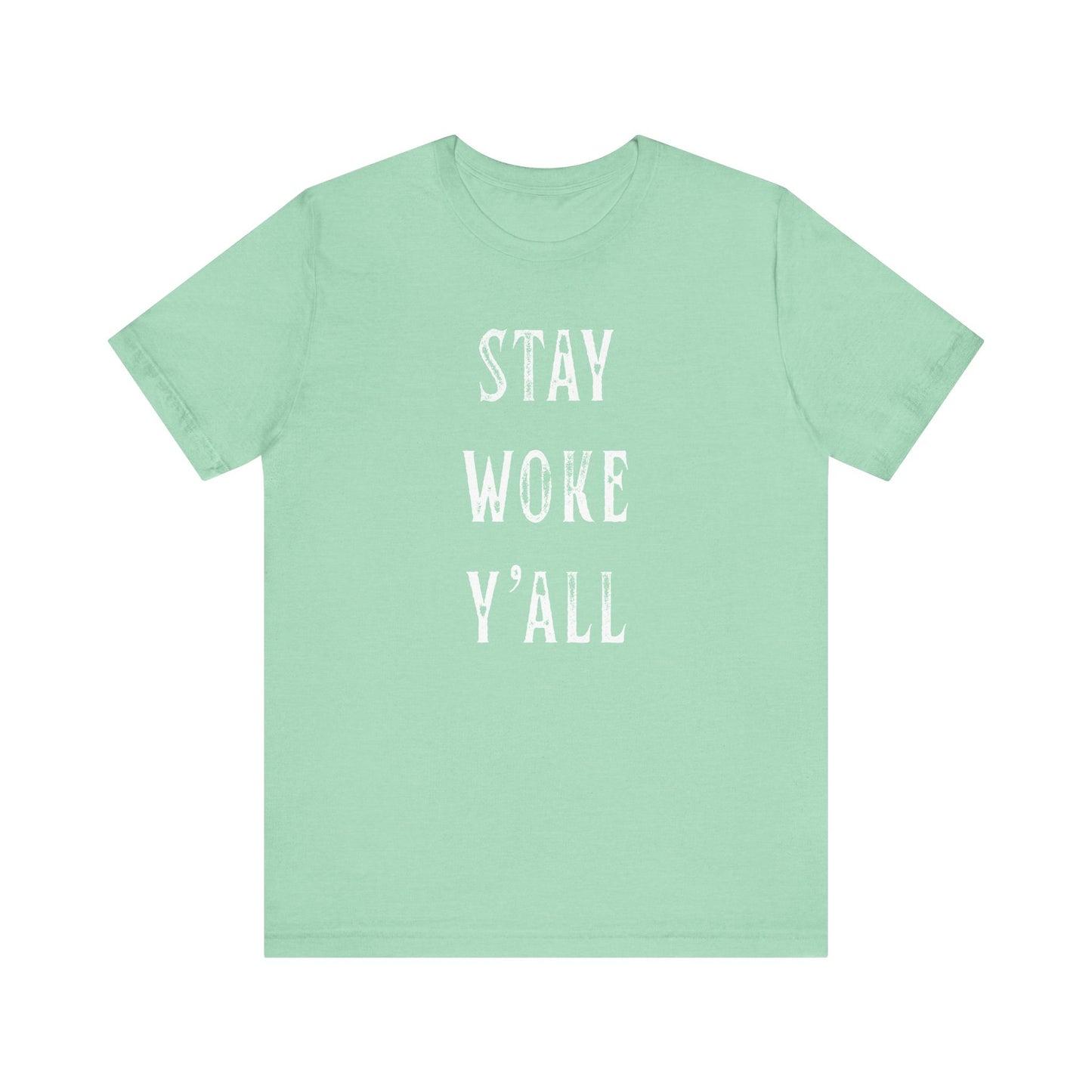 STAY WOKE Y'ALL T-Shirt | SOUTHERN LIBERAL | Liberal & Democrat Protest Shirt | Resistance Shirt for Protests | BLUE DOT IN A RED STATE | Anti-Trump | Anti-MAGA