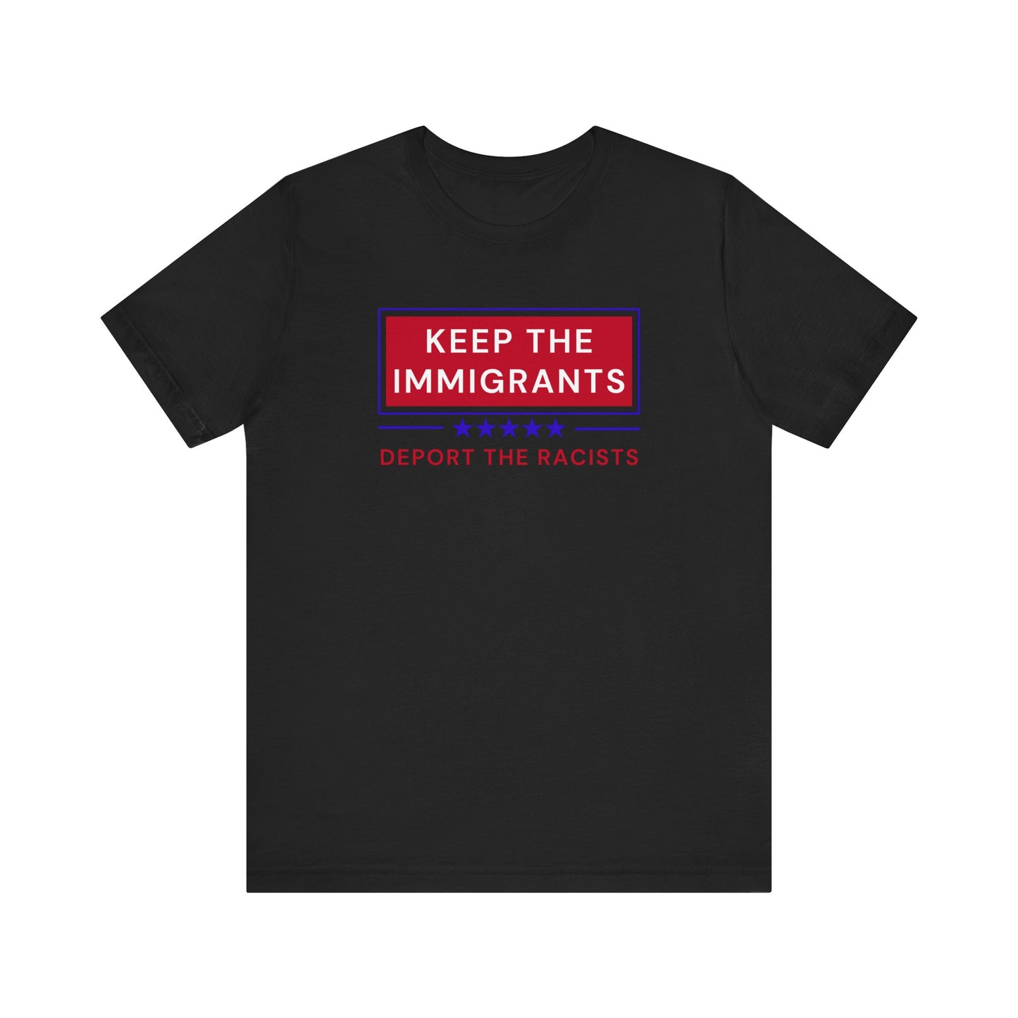 KEEP THE IMMIGRANTS & DEPORT RACISTS T-Shirt | Due Process | Anti-Trump | Anti-MAGA | Resistance Shirt for Protests | No Human is ILLEGAL on STOLEN LAND