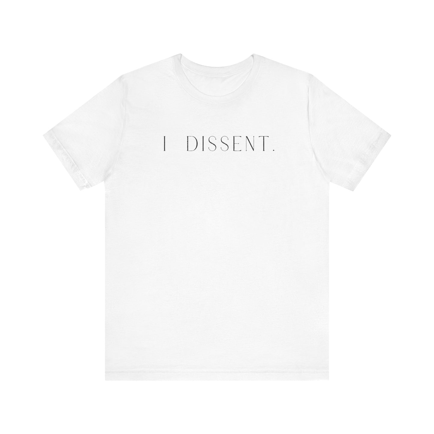 I DISSENT. T-Shirt | Feminist Shirt | FEMINISM SHIRT | RBG | Activism & Protest Shirt | FDT | Equality For ALL!