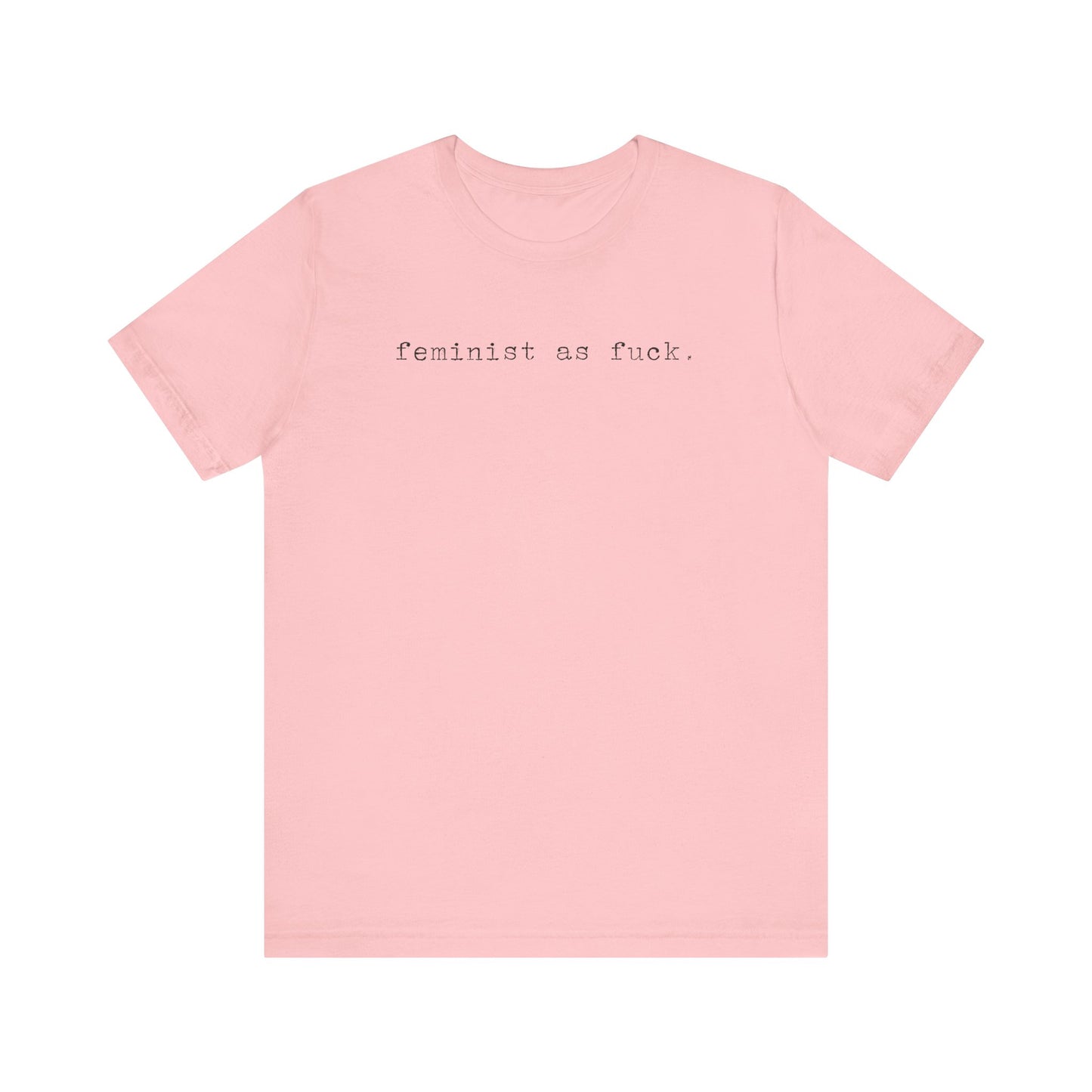 FEMINIST AS FUCK T-Shirt | Feminist T-Shirt | FEMINISM SHIRT | Activism & Protest Shirt | BOLD FEMINIST SHIRT | MY BODY MY CHOICE