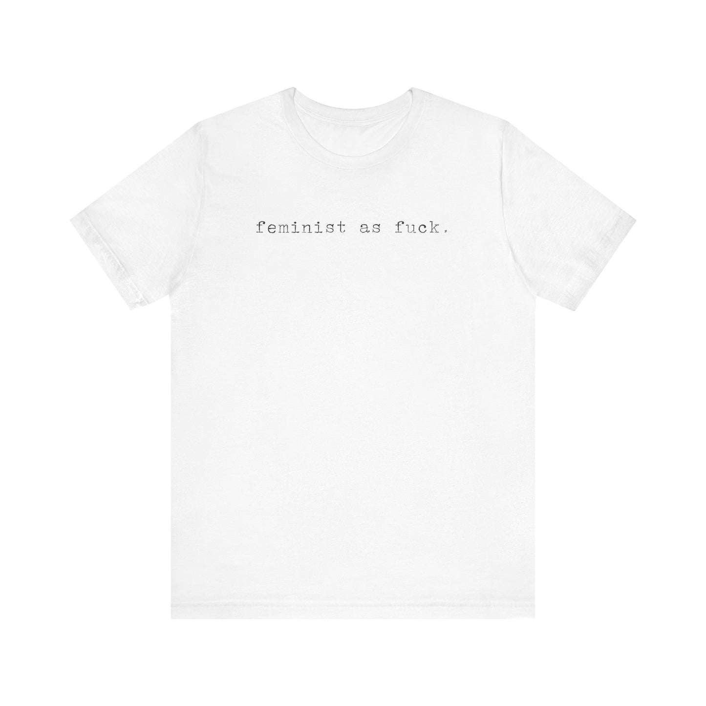 FEMINIST AS FUCK T-Shirt | Feminist T-Shirt | FEMINISM SHIRT | Activism & Protest Shirt | BOLD FEMINIST SHIRT | MY BODY MY CHOICE