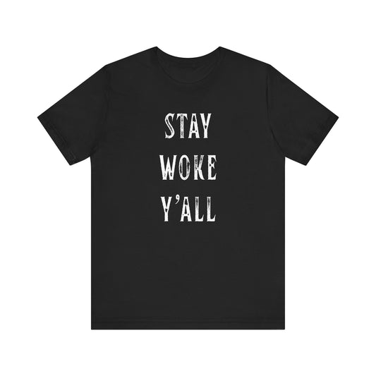 STAY WOKE Y'ALL T-Shirt | SOUTHERN LIBERAL | Liberal & Democrat Protest Shirt | Resistance Shirt for Protests | BLUE DOT IN A RED STATE | Anti-Trump | Anti-MAGA