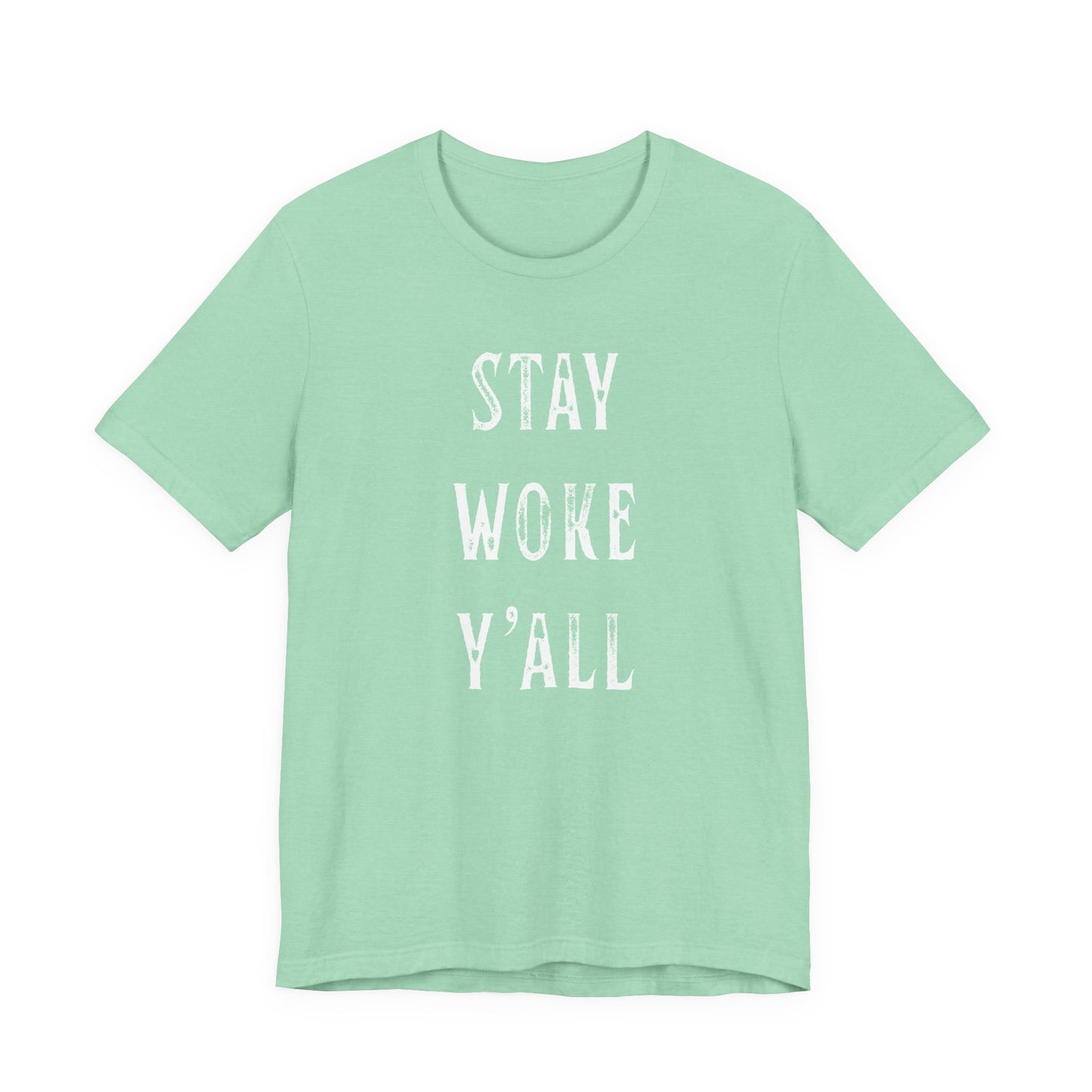 STAY WOKE Y'ALL T-Shirt | SOUTHERN LIBERAL | Liberal & Democrat Protest Shirt | Resistance Shirt for Protests | BLUE DOT IN A RED STATE | Anti-Trump | Anti-MAGA